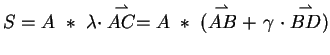 $\displaystyle S= A \ \ast \ \lambda\cdot\stackrel{\rightharpoonup}{AC}
= A \ \a...
...tackrel{\rightharpoonup}{AB} + \ \gamma \ \cdot
\stackrel{\rightharpoonup}{BD})$