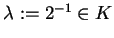 $\lambda:=
2^{-1} \in K$