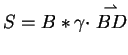 $S=B\ast \gamma\cdot \stackrel{\rightharpoonup}{BD}$