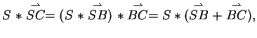 $\displaystyle S \ \ast \stackrel{\rightharpoonup}{SC} = (S \ \ast \stackrel{
\r...
...}{BC}
= S \ast (\stackrel{\rightharpoonup}{SB}+\stackrel{\rightharpoonup}{BC}),$