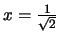 % latex2html id marker 282
$x = \frac{1}{\sqrt{2}}$