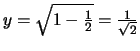 % latex2html id marker 284
$y = \sqrt{1-\frac{1}{2}} = \frac{1}{\sqrt{2}}$