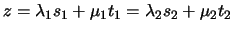 % latex2html id marker 201
$z = \lambda_1 s_1 + \mu_1 t_1 = \lambda_2 s_2 + \mu_2 t_2$