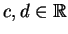 $ \mbox{$c,d\in\mathbb{R}$}$