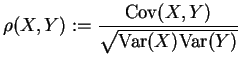 $ \mbox{$\displaystyle
\rho(X,Y) := \frac{{\operatorname{Cov}}(X,Y)}{\sqrt{{\operatorname{Var}}(X){\operatorname{Var}}(Y)}}
$}$